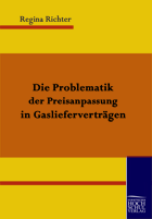 Die Problematik der Preisanpassung in Gaslieferverträgen, von Regina Richter